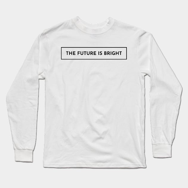 The Future is Bright - Light Long Sleeve T-Shirt by banditotees